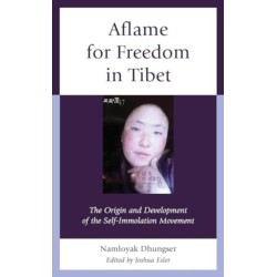 Aflame for Freedom in Tibet: The Origin and Development of the Self-Immolation Movement