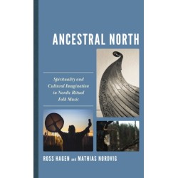 Ancestral North: Spirituality and Cultural Imagination in Nordic Ritual Folk Music