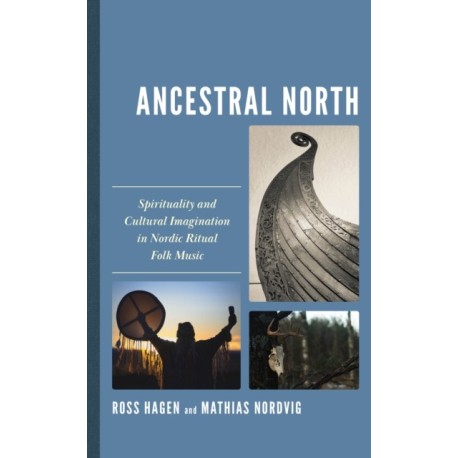 Ancestral North: Spirituality and Cultural Imagination in Nordic Ritual Folk Music