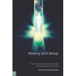 Meeting Spirit Beings: How to Converse with Personal Guides, Guardian Angels and the Christ