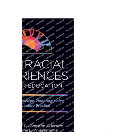 Multiracial Experiences in Higher Education: Contesting Knowledge, Honoring Voice, and Innovating Practice