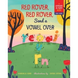 Red Rover, Red Rover, Send a Vowel Over: A Picture Book about Vowel Sounds