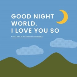 Good Night, World—I Love You So: A Little Book of Gratitude
