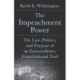 The Impeachment Power: The Law, Politics, and Purpose of an Extraordinary Constitutional Tool