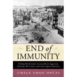 The End of Immunity: Holding World Leaders Accountable for Aggression, Genocide, War Crimes, and Crimes against Humanity