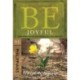 Be Joyful - Philippians: Even When Things Go Wrong, You Can Have Joy