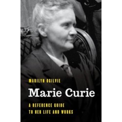 Marie Curie: A Reference Guide to Her Life and Works