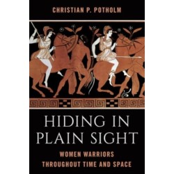 Hiding in Plain Sight: Women Warriors throughout Time and Space