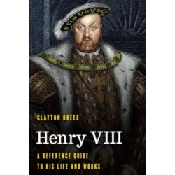 Henry VIII: A Reference Guide to His Life and Works