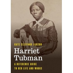 Harriet Tubman: A Reference Guide to Her Life and Works