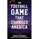 The Football Game That Changed America: How the NFL Created a National Holiday