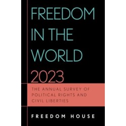 Freedom in the World 2023: The Annual Survey of Political Rights and Civil Liberties