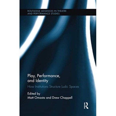 Play, Performance, and Identity: How Institutions Structure Ludic Spaces