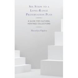 Six Steps to a Long-Range Preservation Plan: A Guide for Cultural Heritage Collections