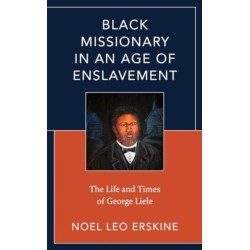 Black Missionary in an Age of Enslavement: The Life and Times of George Liele