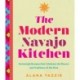 The Modern Navajo Kitchen: Homestyle Recipes that Celebrate the Flavors and Traditions of the Dine