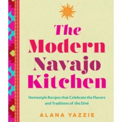 The Modern Navajo Kitchen: Homestyle Recipes that Celebrate the Flavors and Traditions of the Dine
