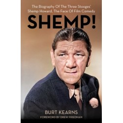 SHEMP!: The Biography of The Three Stooges’ Shemp Howard, The Face of Film Comedy