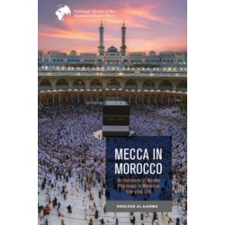 Mecca in Morocco: Articulations of Muslim Pilgrimage in Moroccan Everyday Life