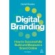 Digital Branding: How to Successfully Build and Measure a Brand Online