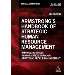Armstrong's Handbook of Strategic Human Resource Management: Improve Business Performance Through Strategic People Management