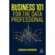 Business 101 for the Data Professional: What You Need to Know to Succeed in Business