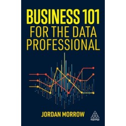 Business 101 for the Data Professional: What You Need to Know to Succeed in Business