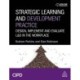 Strategic Learning and Development Practice: Design, Implement and Evaluate L&D in the Workplace