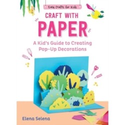 Craft with Paper: A Kid's Guide to Creating Pop-Up Decorations