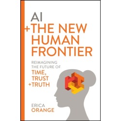 AI + The New Human Frontier: Reimagining the Future of Time, Trust + Truth