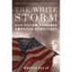 The White Storm: How Racism Poisoned American Democracy