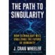 The Path to Singularity: How Technology Will Challenge the Future of Humanity