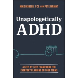 Unapologetically ADHD: A Step-by-Step Framework For Everyday Planning On Your Terms