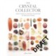 The Crystal Collector: How to Build a Lifelong Collection of Crystals and Stones