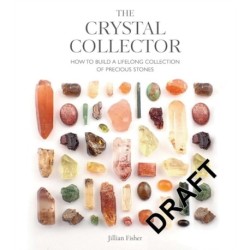 The Crystal Collector: How to Build a Lifelong Collection of Crystals and Stones