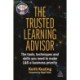 The Trusted Learning Advisor: The Tools, Techniques and Skills You Need to Make L&D a Business Priority