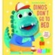 Dinos Don't Go to Bed (My Bedtime Buddies)