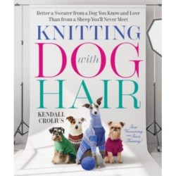 Knitting with Dog Hair: Better a Sweater from a Dog You Know and Love Than from a Sheep You'll Never Meet