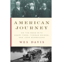 American Journey: On the Road with Henry Ford, Thomas Edison, and John Burroughs