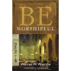 Be Worshipful - Psalms 1- 89: Glorifying God for Who He is