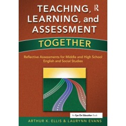 Teaching, Learning, and Assessment Together: Reflective Assessments for Middle and High School English and Social Studies