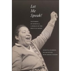 Let Me Speak!: Testimony of Domitila, a Woman of the Bolivian Mines, New Edition