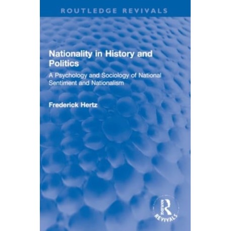 Nationality in History and Politics: A Psychology and Sociology of National Sentiment and Nationalism