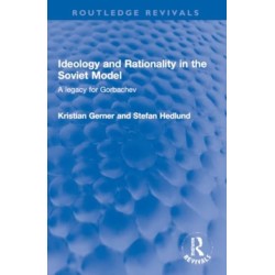 Ideology and Rationality in the Soviet Model: A legacy for Gorbachev