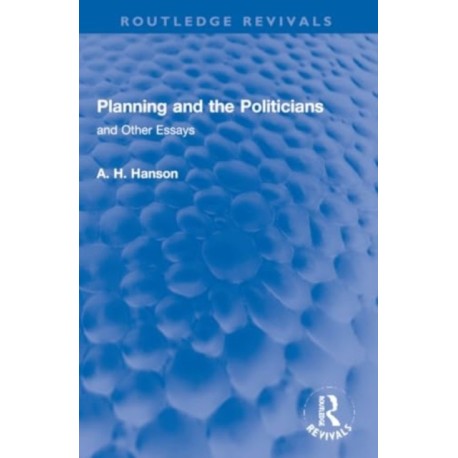 Planning and the Politicians: and Other Essays