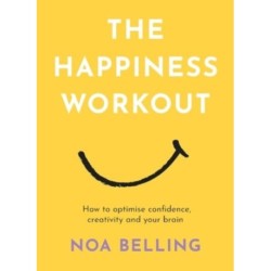 The Happiness Workout: How to optimise confidence, creativity and your brain