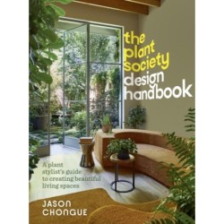 The Plant Society Design Handbook: A plant stylist's guide to creating beautiful living spaces