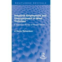 Industrial Employment and Unemployment in West Yorkshire: A Statistical Review of Recent Trends