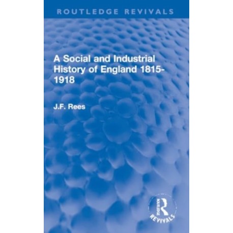 A Social and Industrial History of England 1815-1918