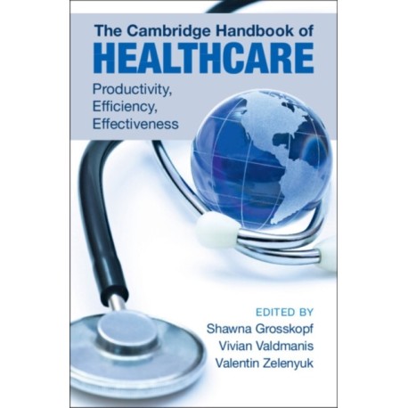 The Cambridge Handbook of Healthcare: Productivity, Efficiency, Effectiveness